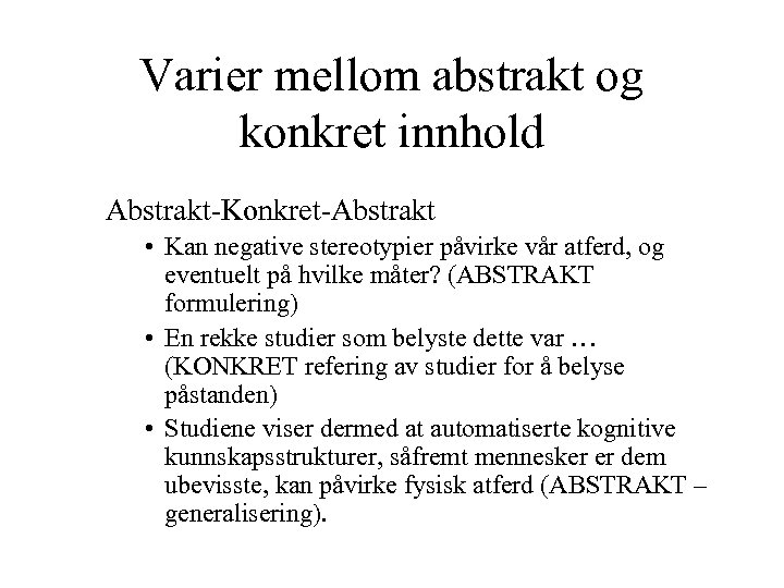 Varier mellom abstrakt og konkret innhold Abstrakt-Konkret-Abstrakt • Kan negative stereotypier påvirke vår atferd,