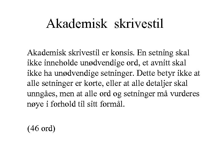 Akademisk skrivestil er konsis. En setning skal ikke inneholde unødvendige ord, et avnitt skal
