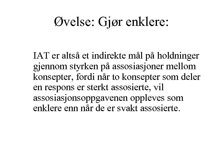 Øvelse: Gjør enklere: IAT er altså et indirekte mål på holdninger gjennom styrken på