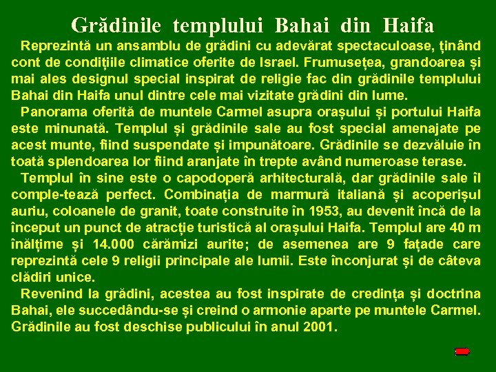 Grădinile templului Bahai din Haifa Reprezintă un ansamblu de grădini cu adevărat spectaculoase, ținând