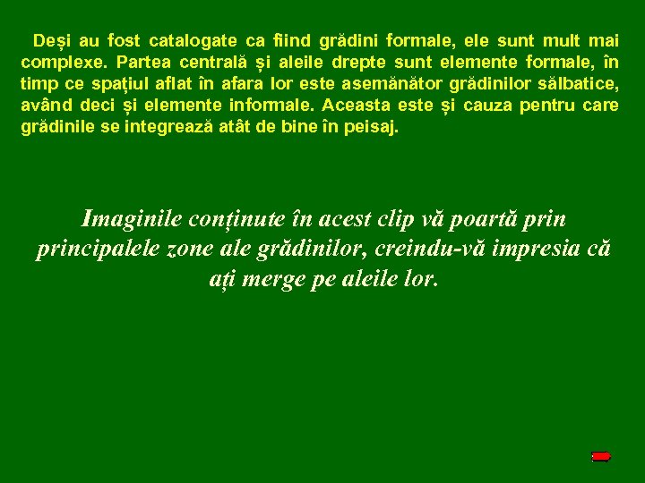 Deși au fost catalogate ca fiind grădini formale, ele sunt mult mai complexe. Partea