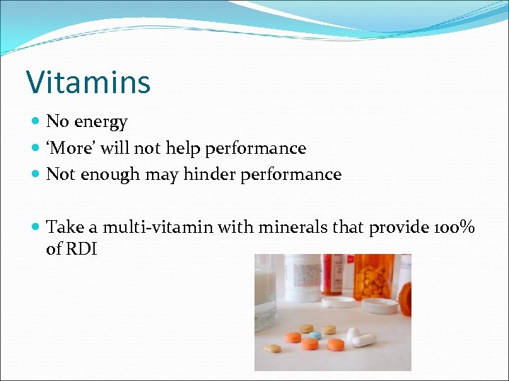 Vitamins No energy ‘More’ will not help performance Not enough may hinder performance Take