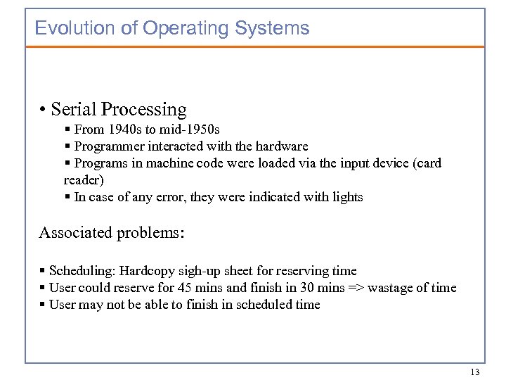 Evolution of Operating Systems • Serial Processing § From 1940 s to mid-1950 s