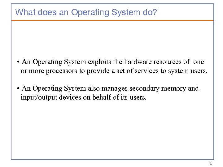 What does an Operating System do? • An Operating System exploits the hardware resources