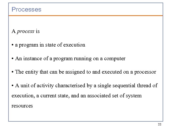 Processes A process is • a program in state of execution • An instance