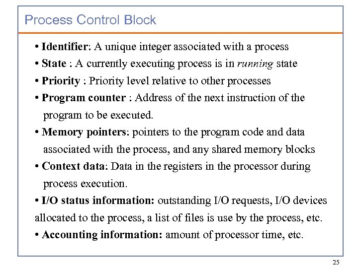 Process Control Block • Identifier: A unique integer associated with a process • State