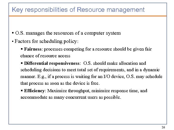Key responsibilities of Resource management • O. S. manages the resources of a computer