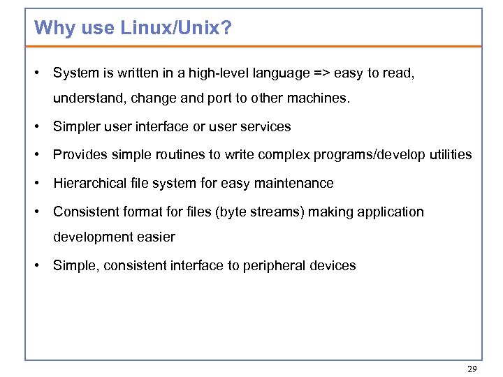Why use Linux/Unix? • System is written in a high-level language => easy to