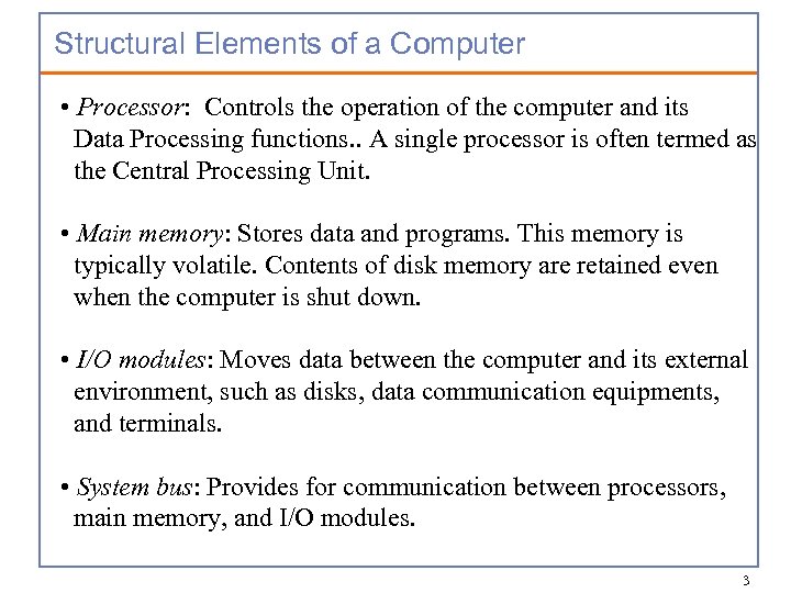 Structural Elements of a Computer • Processor: Controls the operation of the computer and