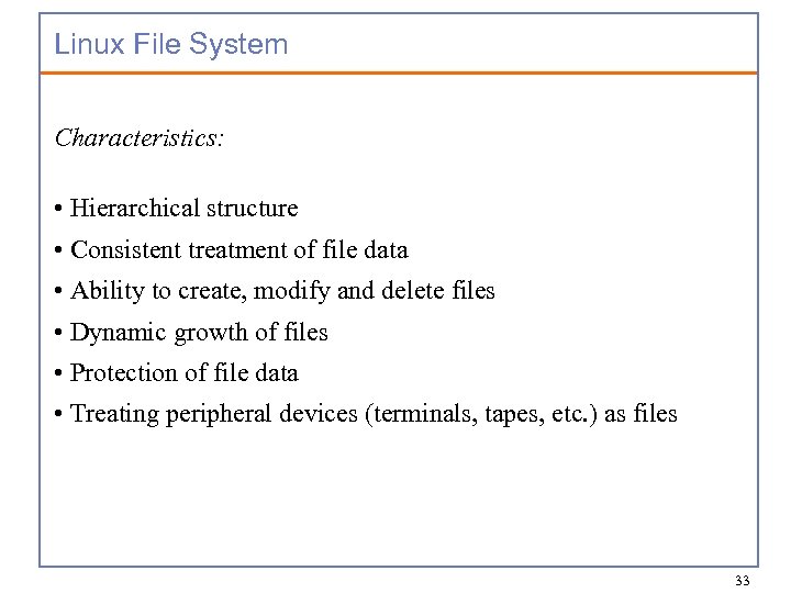Linux File System Characteristics: • Hierarchical structure • Consistent treatment of file data •