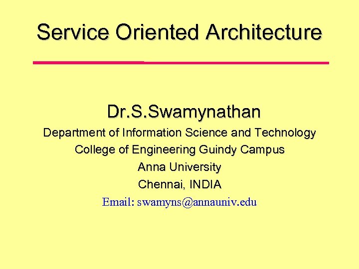 Service Oriented Architecture Dr. S. Swamynathan Department of Information Science and Technology College of