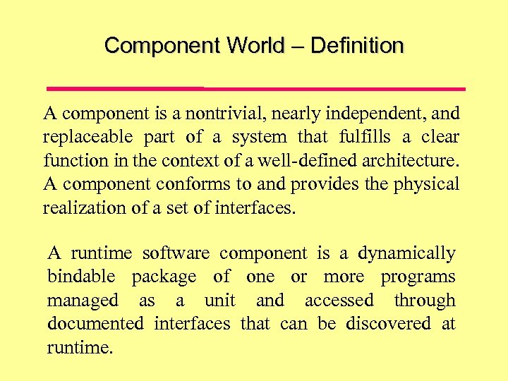 Component World – Definition A component is a nontrivial, nearly independent, and replaceable part