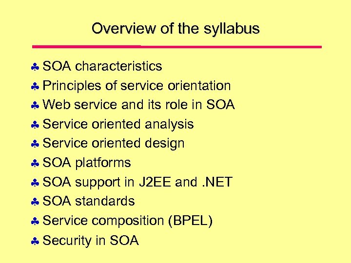 Overview of the syllabus SOA characteristics Principles of service orientation Web service and its