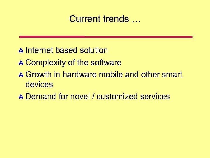 Current trends … Internet based solution Complexity of the software Growth in hardware mobile