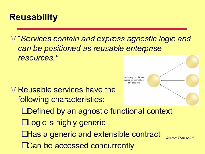 Reusability “Services contain and express agnostic logic and can be positioned as reusable enterprise