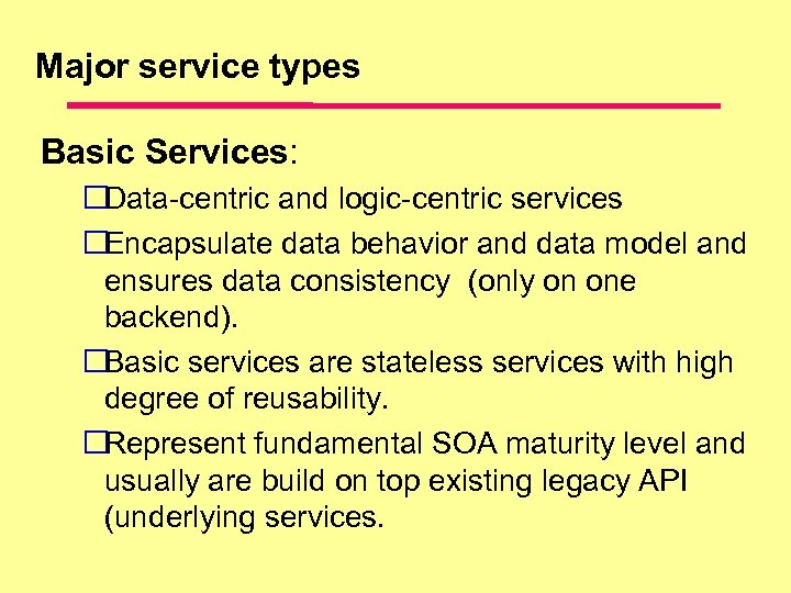 Major service types Basic Services: Data-centric and logic-centric services Encapsulate data behavior and data