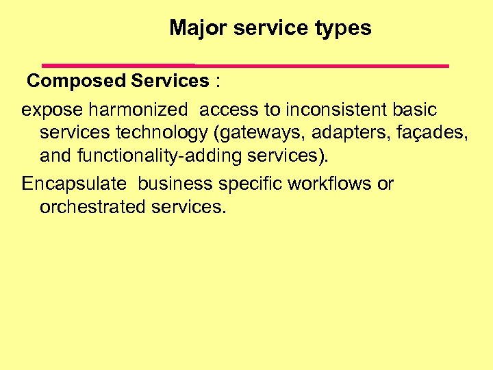 Major service types Composed Services : expose harmonized access to inconsistent basic services technology