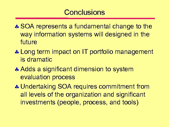 Conclusions SOA represents a fundamental change to the way information systems will designed in