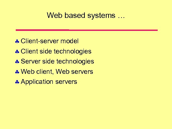 Web based systems … Client-server model Client side technologies Server side technologies Web client,