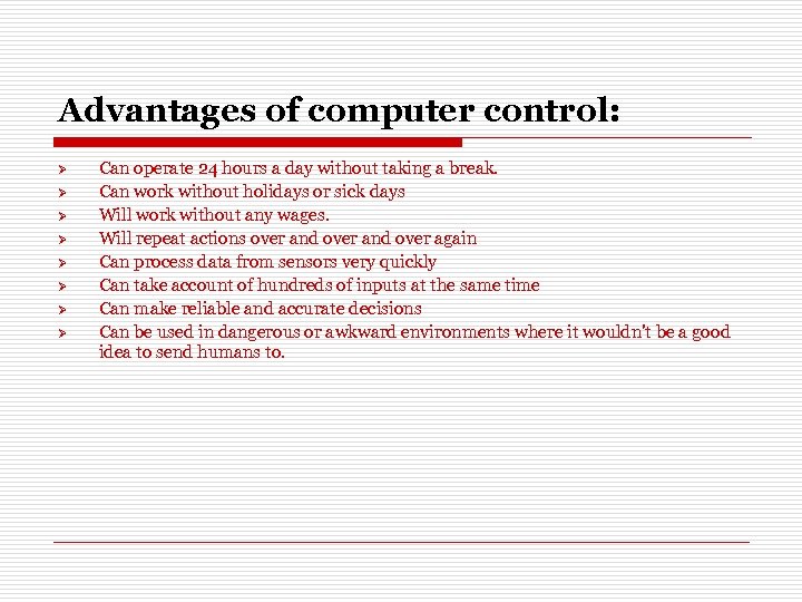 Advantages of computer control: Ø Ø Ø Ø Can operate 24 hours a day