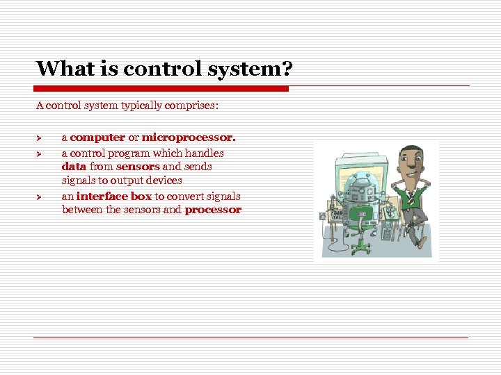 What is control system? A control system typically comprises: Ø Ø Ø a computer