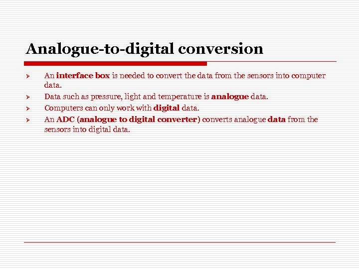 Analogue-to-digital conversion Ø Ø An interface box is needed to convert the data from