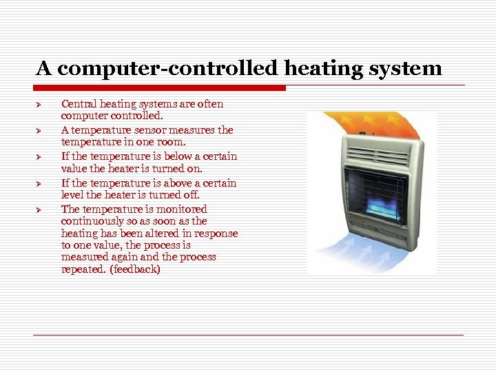 A computer-controlled heating system Ø Ø Ø Central heating systems are often computer controlled.