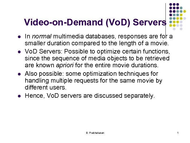 Video-on-Demand (Vo. D) Servers l l In normal multimedia databases, responses are for a