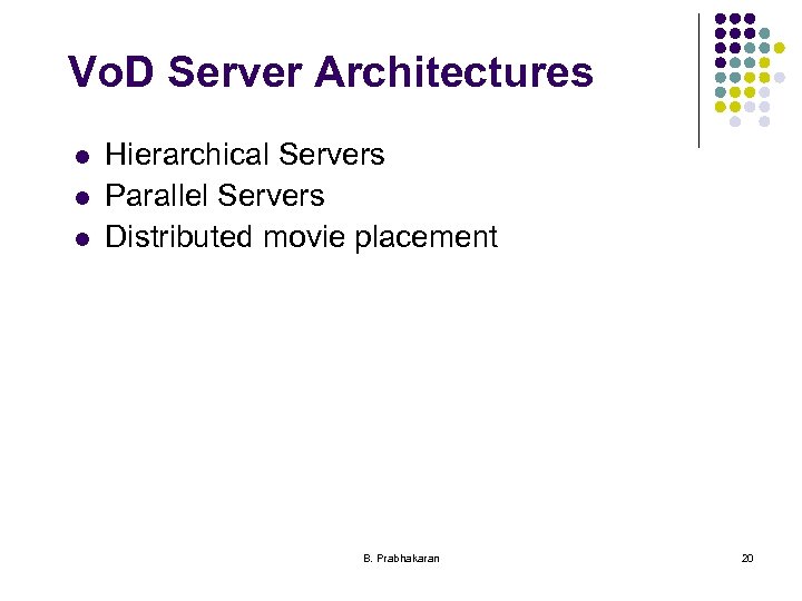 Vo. D Server Architectures l l l Hierarchical Servers Parallel Servers Distributed movie placement