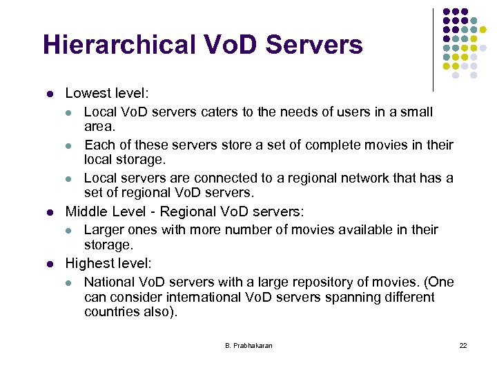 Hierarchical Vo. D Servers l l l Lowest level: l Local Vo. D servers