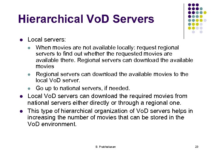 Hierarchical Vo. D Servers l l l Local servers: l When movies are not