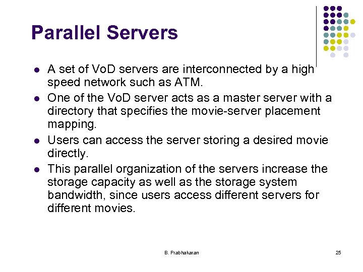 Parallel Servers l l A set of Vo. D servers are interconnected by a