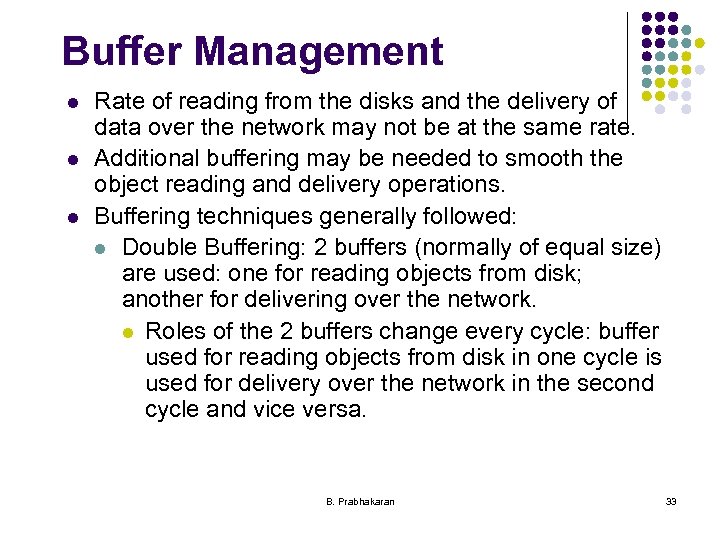 Buffer Management l l l Rate of reading from the disks and the delivery