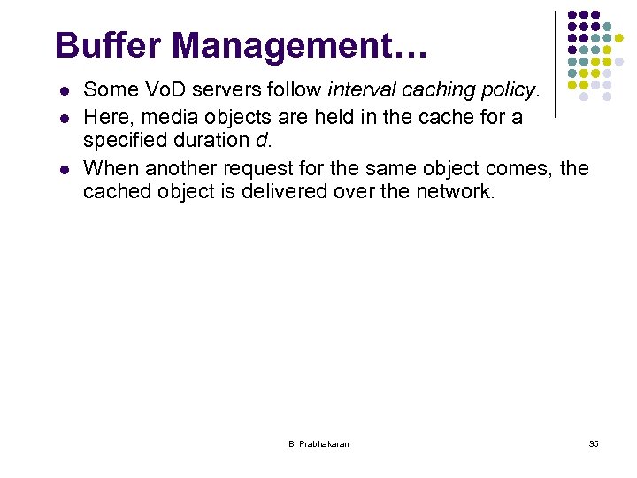 Buffer Management… l l l Some Vo. D servers follow interval caching policy. Here,