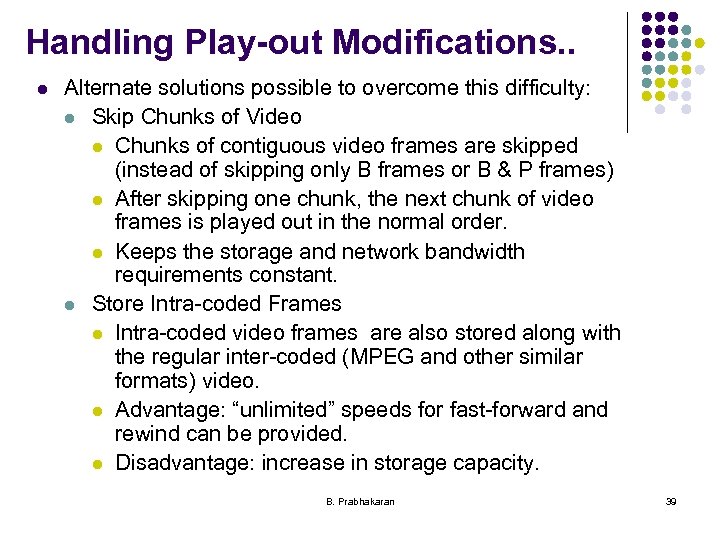 Handling Play-out Modifications. . l Alternate solutions possible to overcome this difficulty: l Skip