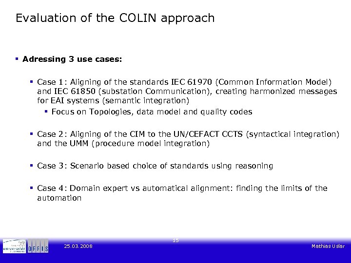 Evaluation of the COLIN approach § Adressing 3 use cases: § Case 1: Aligning