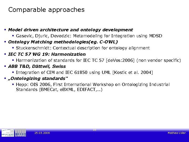 Comparable approaches § Model driven architecture and ontology development § Gasevic, Djuric, Devedzic: Metamodeling