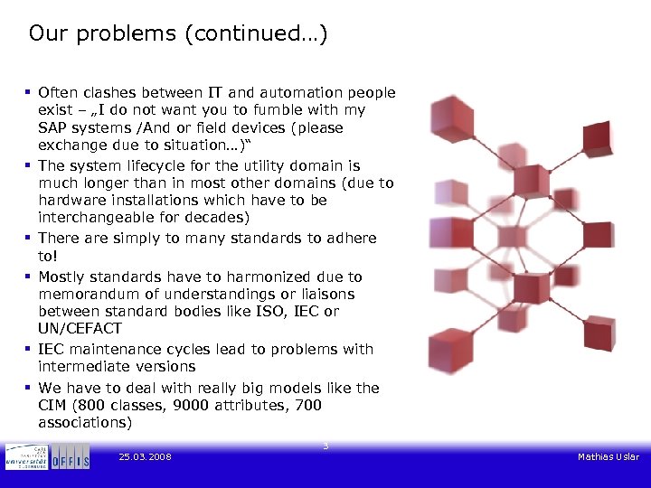Our problems (continued…) § Often clashes between IT and automation people exist – „I
