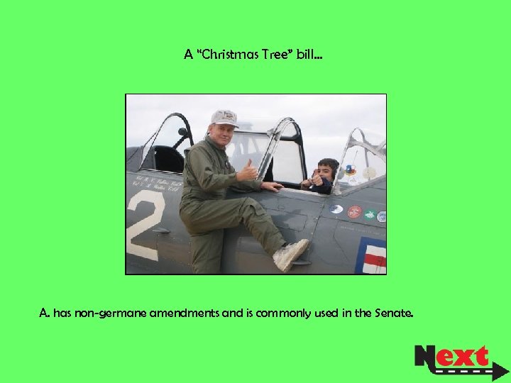 A “Christmas Tree” bill… A. has non-germane amendments and is commonly used in the