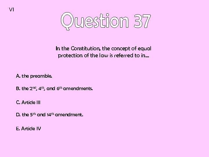 VI In the Constitution, the concept of equal protection of the law is referred