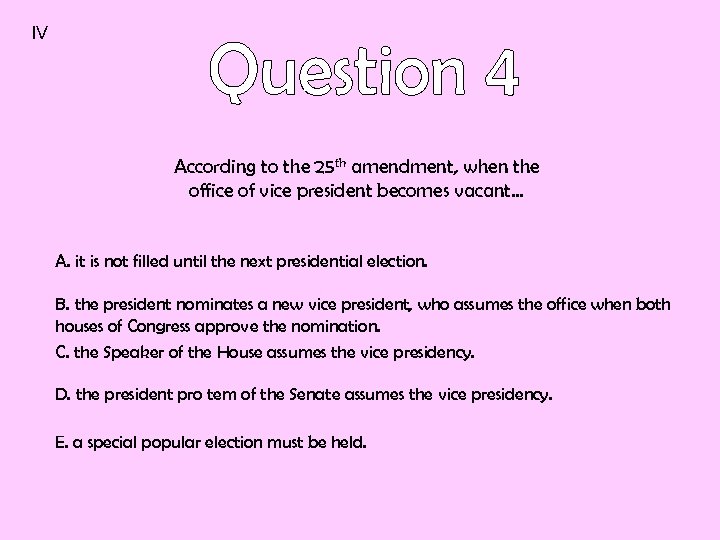 IV According to the 25 th amendment, when the office of vice president becomes