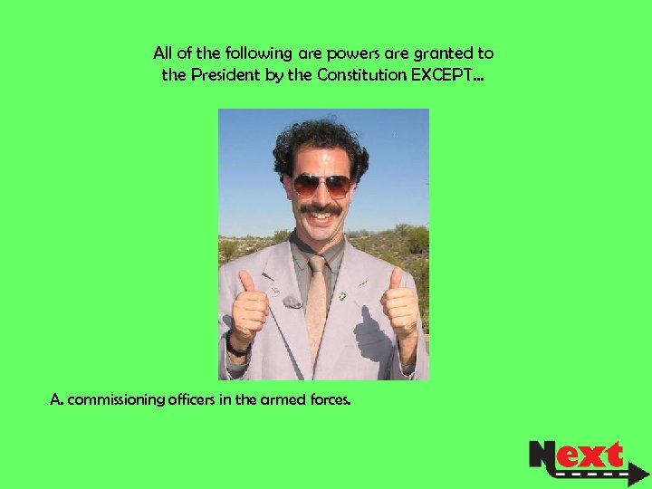 All of the following are powers are granted to the President by the Constitution