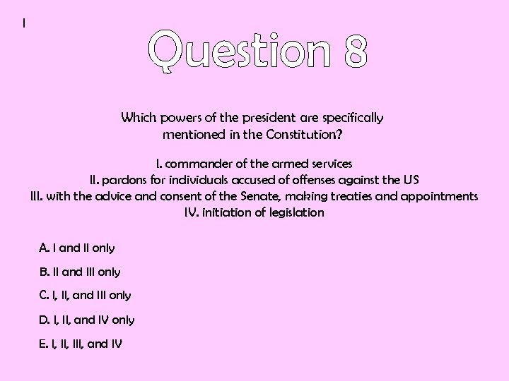 I Which powers of the president are specifically mentioned in the Constitution? I. commander