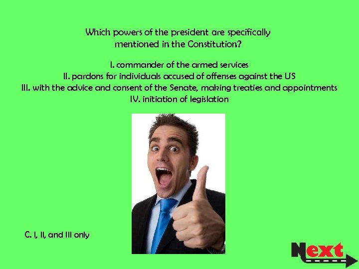 Which powers of the president are specifically mentioned in the Constitution? I. commander of