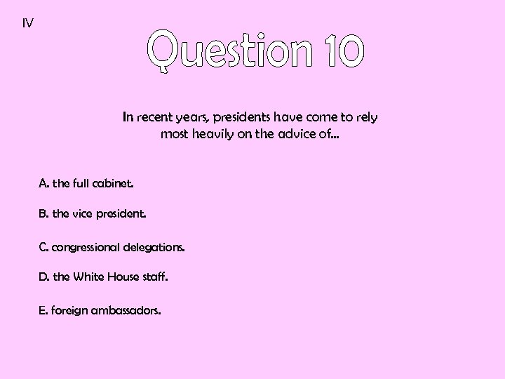 IV In recent years, presidents have come to rely most heavily on the advice