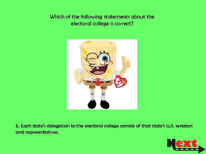 Which of the following statements about the electoral college is correct? E. Each state’s