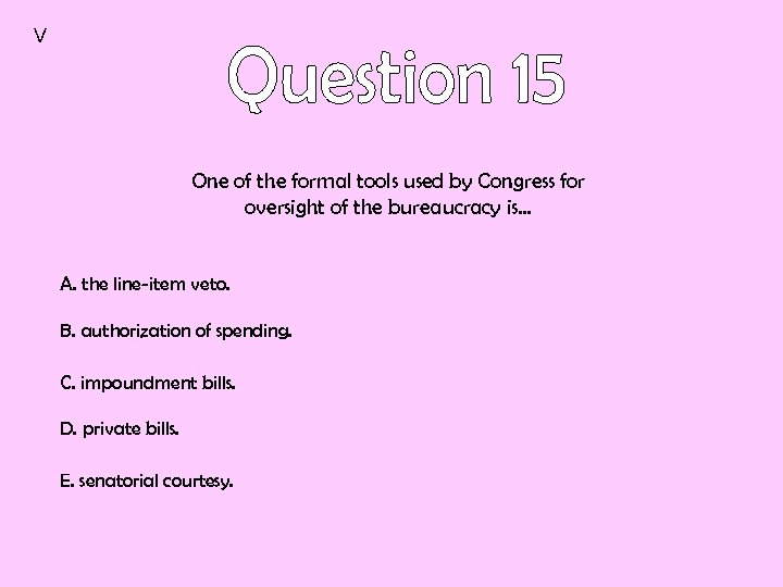 V One of the formal tools used by Congress for oversight of the bureaucracy