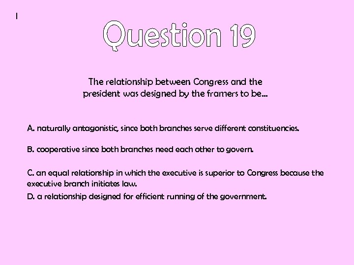 I The relationship between Congress and the president was designed by the framers to