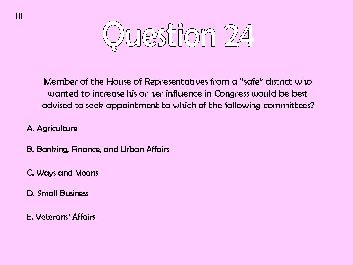 III Member of the House of Representatives from a “safe” district who wanted to