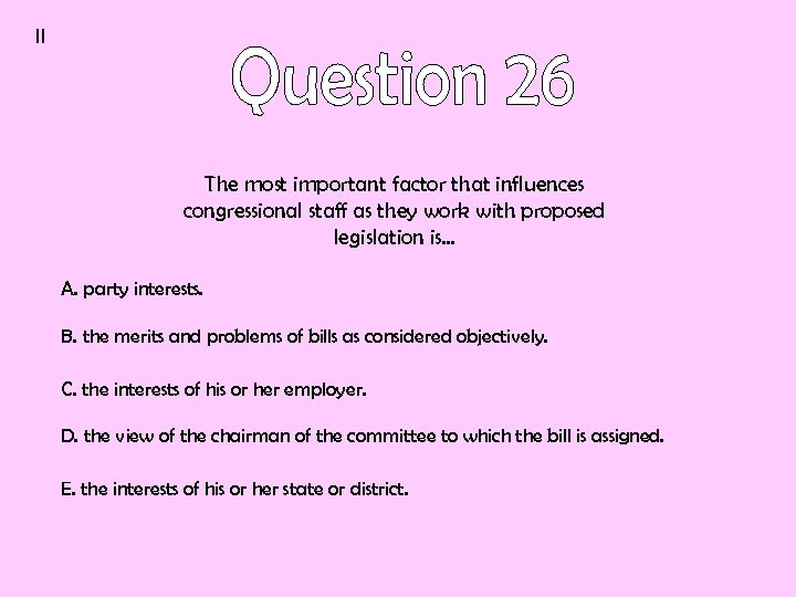 II The most important factor that influences congressional staff as they work with proposed